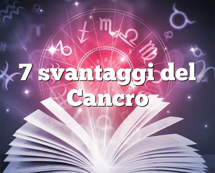 7 svantaggi del Cancro