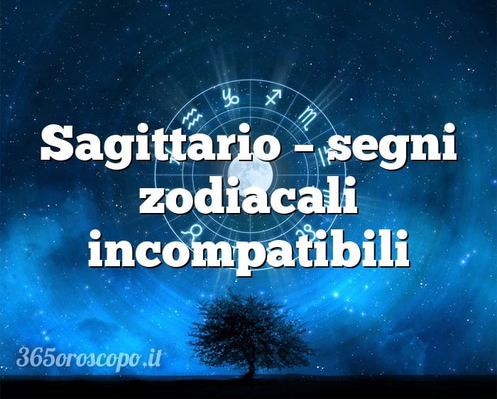Sagittario – segni zodiacali incompatibili