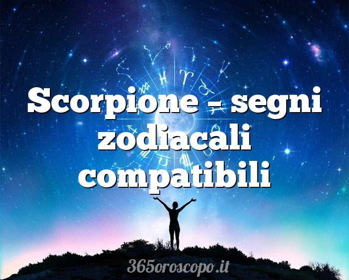 Scorpione – segni zodiacali compatibili