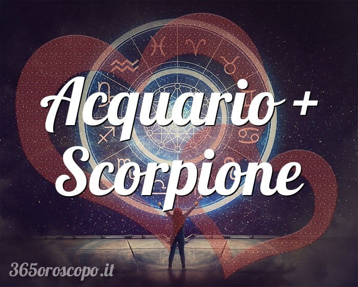 Acquario + Scorpione