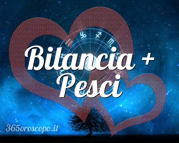 Bilancia + Pesci