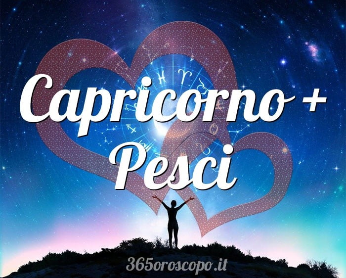 Capricorno + Pesci