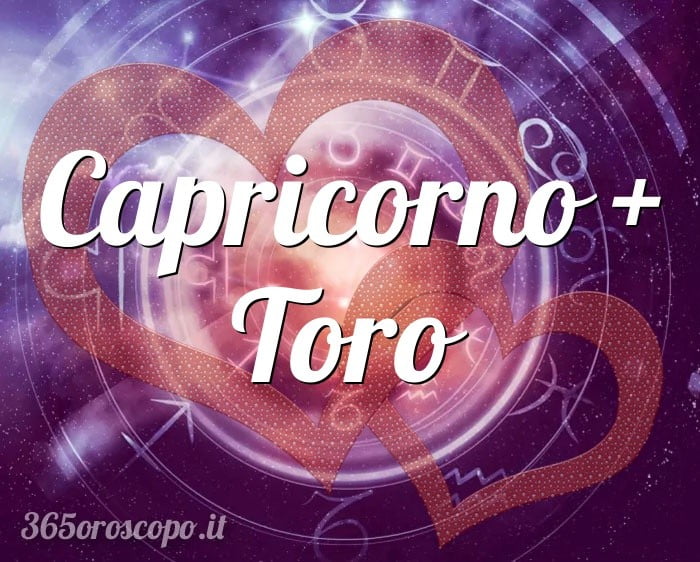 Capricorno + Toro