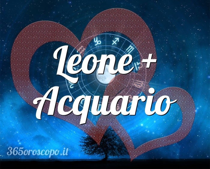 Leone + Acquario