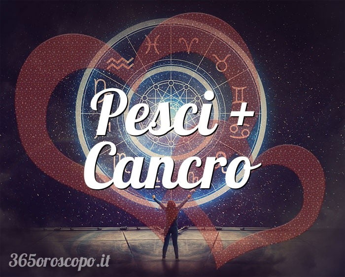 Pesci + Cancro