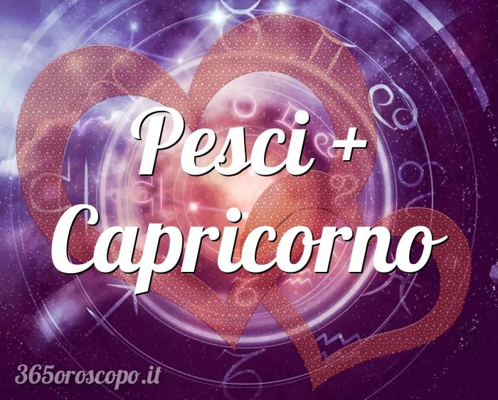 Pesci + Capricorno
