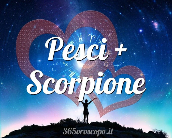 Pesci + Scorpione