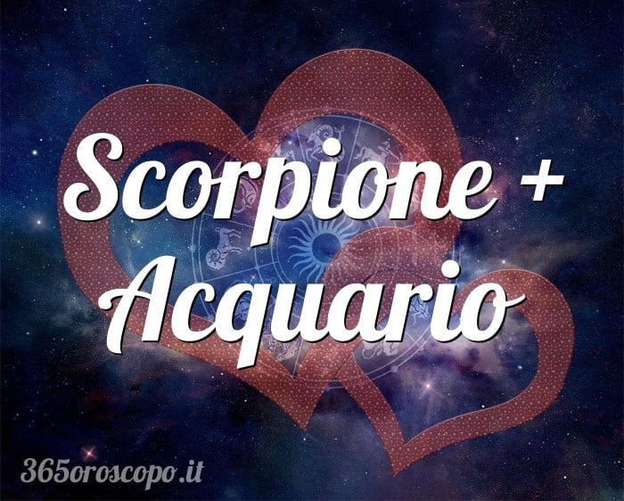 Scorpione + Acquario