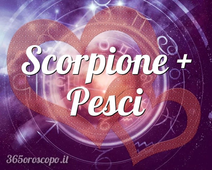 Scorpione + Pesci