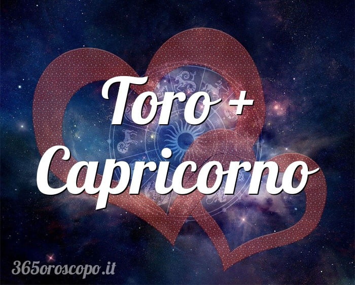 Toro + Capricorno