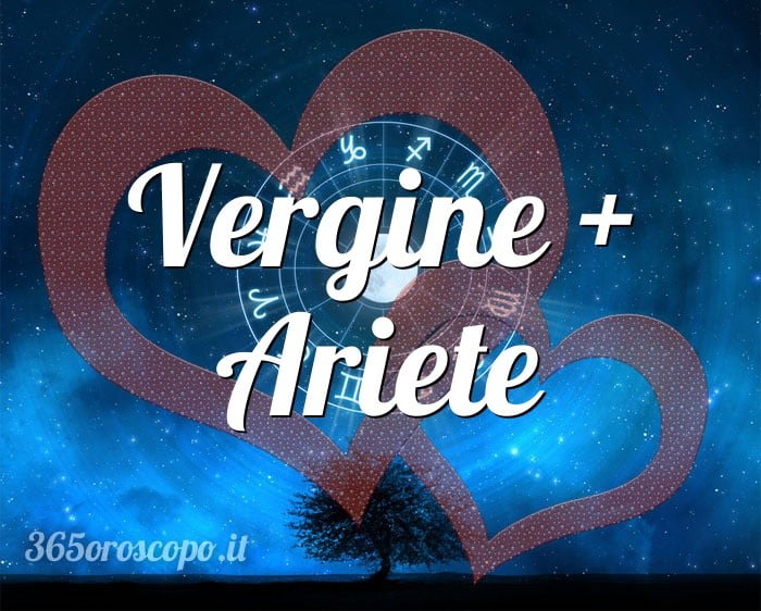 Vergine + Ariete