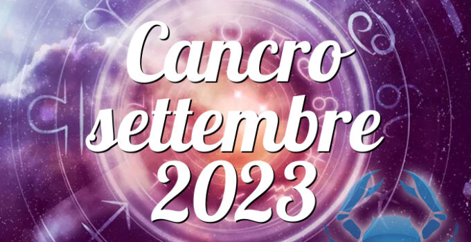 Cancro settembre 2023