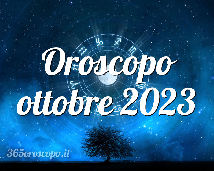Oroscopo ottobre 2023