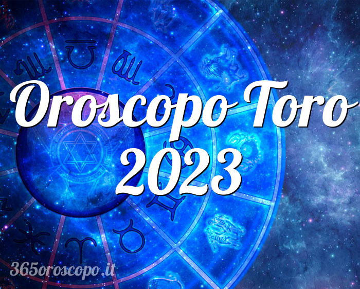 Oroscopo Toro 2023