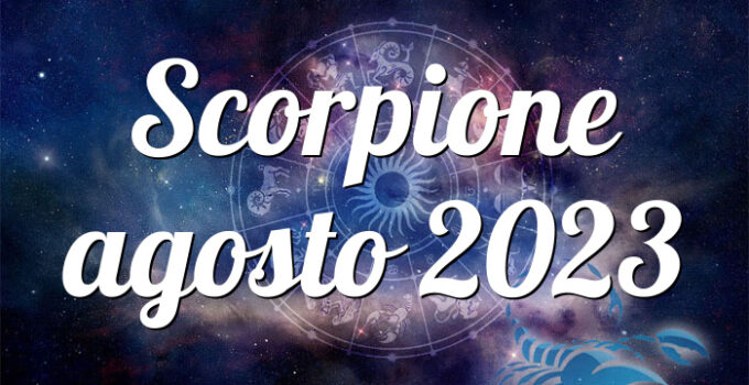 Scorpione agosto 2023