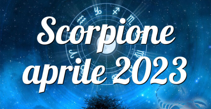 Scorpione aprile 2023