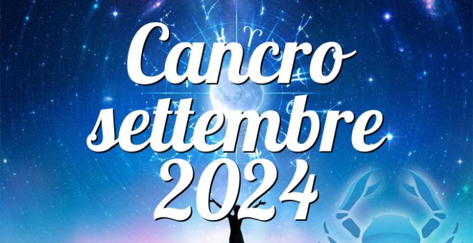 Cancro settembre 2024