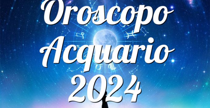 Oroscopo Acquario 2024