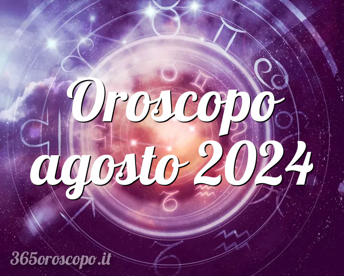 Oroscopo agosto 2024