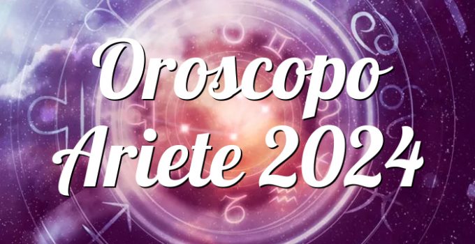 Oroscopo Ariete 2024