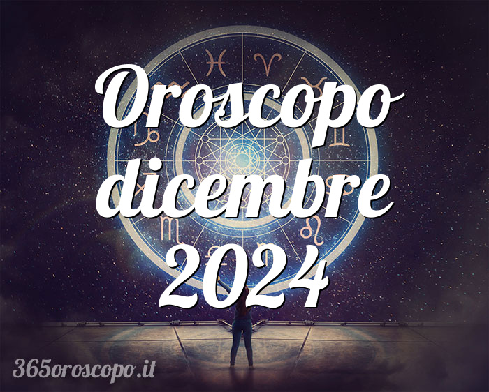 Oroscopo dicembre 2024