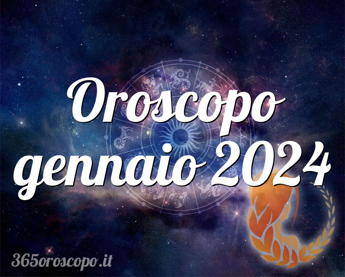 Oroscopo gennaio 2024