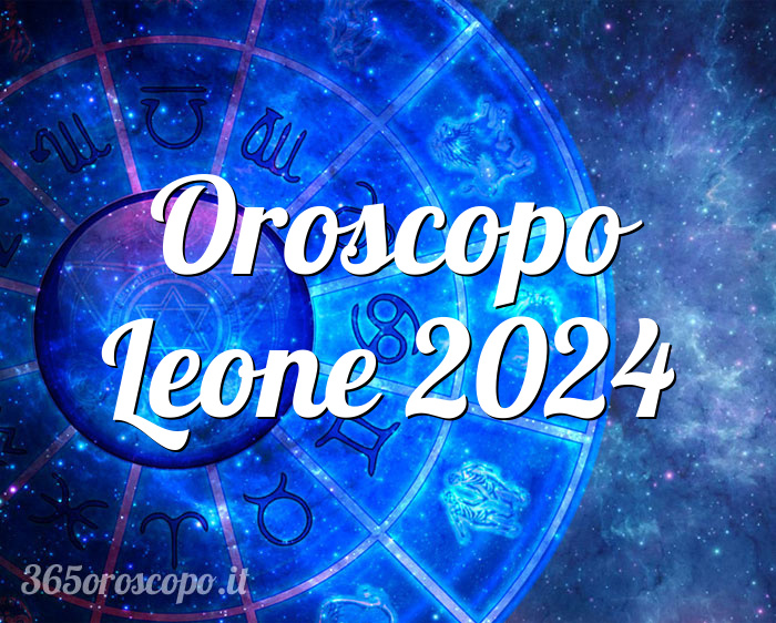 Oroscopo Leone 2024