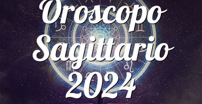 Oroscopo Sagittario 2024