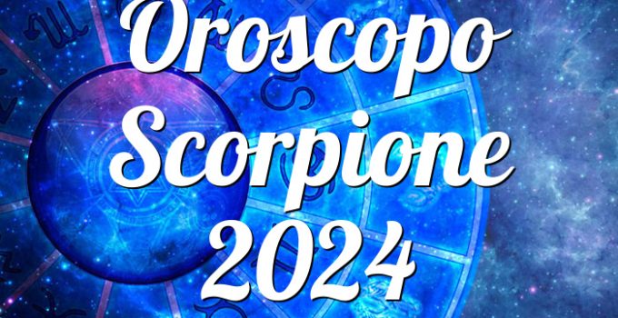 Oroscopo Scorpione 2024