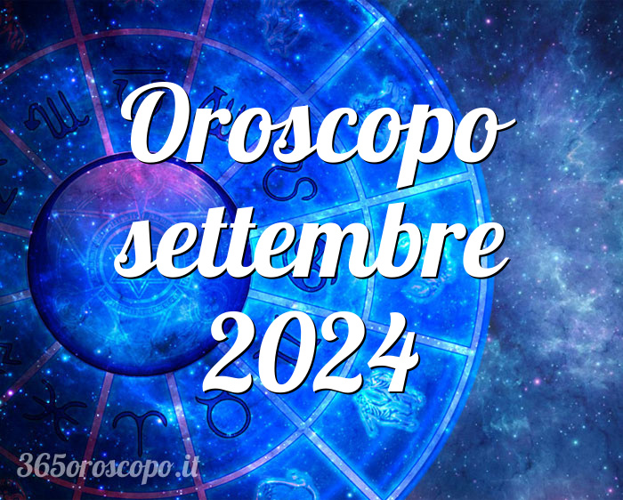 Oroscopo settembre 2024