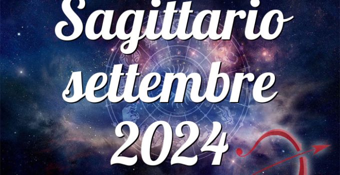 Sagittario settembre 2024