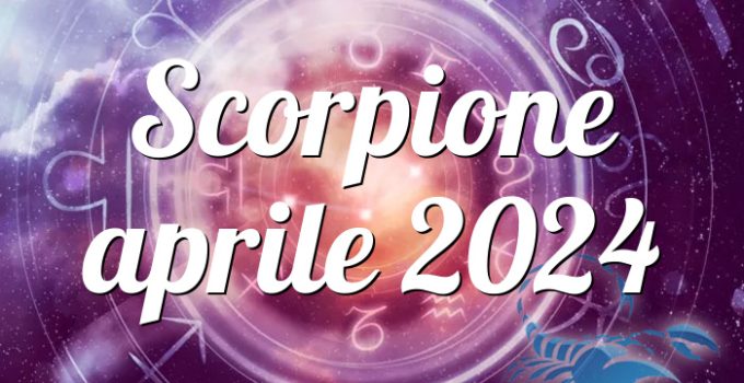 Scorpione aprile 2024