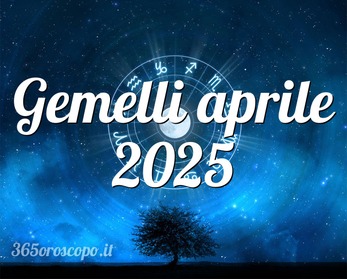 Oroscopo Gemelli aprile 2025 Oroscopo del mese